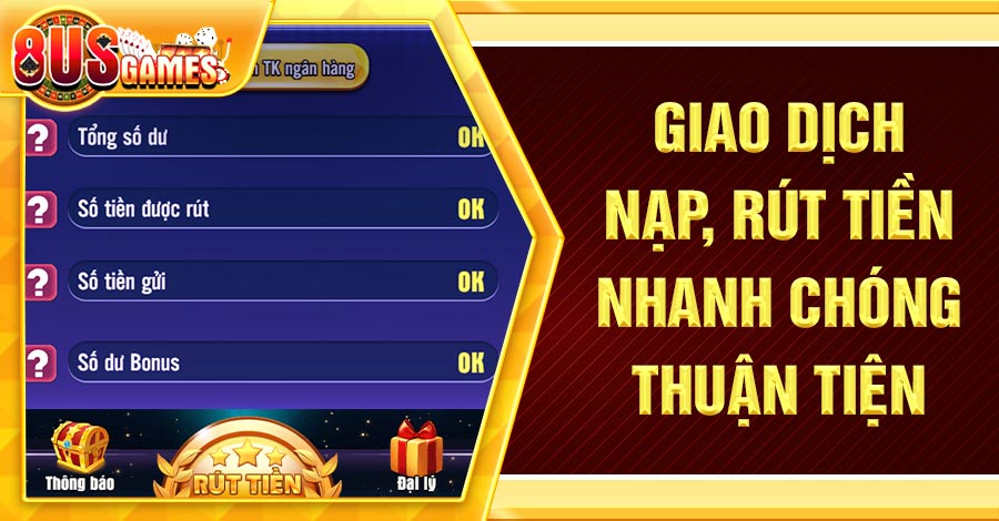 Giao dịch nạp, rút tiền nhanh chóng, thuận tiện